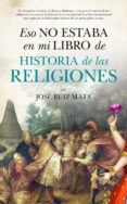 eso no estaba en mi libro de historia de las religiones-jose ruiz mata-9788416776573 eso no estaba en mi libro de historia de las religiones-jose ruiz mata-9788416776573