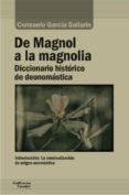 de magnol a la magnolia: diccionario historico de deonomastica-consuelo garcia gallarin-9788417134273 de magnol a la magnolia: diccionario historico de deonomastica consuelo garcia gallarin 9788417134273