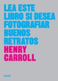 lea este libro si desea fotografiar buenos retratos-henry carroll-9788417254773 lea este libro si desea fotografiar buenos retratos-henry carroll-9788417254773