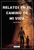 Descargar RELATOS EN EL CAMINO DE MI VIDA 9788418911873 de HUGO DE SOUZA (Spanish Edition)