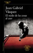 el ruido de las cosas al caer (premio alfaguara de novela 2011)-juan gabriel vasquez-9788420475073 el ruido de las cosas al caer (premio alfaguara de novela 2011)-juan gabriel vasquez-9788420475073