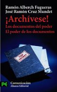¡archivese!: los documentos el poder, el poder de los documentos-jose ramon cruz mundet-ramon alberch figueras-9788420639673 ¡archivese!: los documentos el poder, el poder de los documentos-jose ramon cruz mundet-ramon alberch figueras-9788420639673