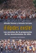 ¡filipides existe!: los secretos de la preparacion de los maraton ianos de elite-alfredo varona-antonio serrano-9788420667973 ¡filipides existe!: los secretos de la preparacion de los maraton ianos de elite-alfredo varona-antonio serrano-9788420667973