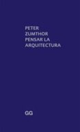 pensar la arquitectura-peter zumthor-9788425223273 pensar la arquitectura-peter zumthor-9788425223273