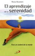 el aprendizaje de la serenidad: para un control de la mente-rafael navarrete-9788428521673 el aprendizaje de la serenidad: para un control de la mente-rafael navarrete-9788428521673