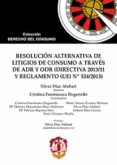 resolución alternativa de litigios de consumo a través de adr y odr (directiva 2013/11 y reglamento (ue) nº 524/2013)-silvia diaz alabart-9788429019773 resolución alternativa de litigios de consumo a través de adr y odr (directiva 2013/11 y reglamento (ue) nº 524/2013)-silvia diaz alabart-9788429019773