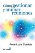 como gestionar y animar reuniones-rene-louis comtois-9788429320473 como gestionar y animar reuniones-rene-louis comtois-9788429320473