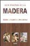 guia practica de la madera: muebles, carpinteria, herramientas-9788430541973 guia practica de la madera: muebles, carpinteria, herramientas-9788430541973