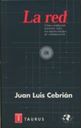 la red: como cambiaran nuestras vidas los nuevos medios de comuni cacion-juan luis cebrian-9788430602773 la red: como cambiaran nuestras vidas los nuevos medios de comuni cacion-juan luis cebrian-9788430602773