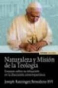 naturaleza y mision de la teologia: ensayos sobre su situacion en la discusion contemporanea-joseph benedicto xvi ratzinger-9788431326173 naturaleza y mision de la teologia: ensayos sobre su situacion en la discusion contemporanea-joseph benedicto xvi ratzinger-9788431326173