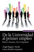 de la universidad al primer empleo: exito o fracaso de ti depende-angel baguer alcala-laura ilzarbe izquierdo-9788431332273 de la universidad al primer empleo: exito o fracaso de ti depende-angel baguer alcala-laura ilzarbe izquierdo-9788431332273