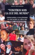 vosotros sois la luz del mundo: explicando a los jovenes la vocac ion del opus dei-martin rhonheimer-9788432137273 vosotros sois la luz del mundo: explicando a los jovenes la vocac ion del opus dei-martin rhonheimer-9788432137273