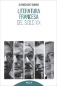 literatura francesa del siglo xx: sartre, camus, saint-exupery, anouilh, beckett.-alfonso lopez quintas-9788432145773 literatura francesa del siglo xx: sartre, camus, saint-exupery, anouilh, beckett.-alfonso lopez quintas-9788432145773