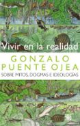 vivir en la realidad: sobre mitos, dogmas e ideologías-gonzalo puente ojea-9788432313073 vivir en la realidad: sobre mitos, dogmas e ideologías-gonzalo puente ojea-9788432313073