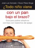 ¿todo niño viene con un pan bajo el brazo? guia para padres adopt ivos con hijos con trastornos de apego-jose luis gonzalo-9788433025173 ¿todo niño viene con un pan bajo el brazo? guia para padres adopt ivos con hijos con trastornos de apego-jose luis gonzalo-9788433025173