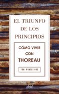 el triunfo de los principios. cómo vivir con thoreau (ebook)-toni montesinos gilbert-9788434425873 el triunfo de los principios. cómo vivir con thoreau (ebook)-toni montesinos gilbert-9788434425873