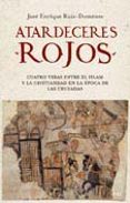 atardeceres rojos: cuatro vidas entre el islam y la cristiandad en la epoca de las cruzadas-jose enrique ruiz-domenec-9788434453173 atardeceres rojos: cuatro vidas entre el islam y la cristiandad en la epoca de las cruzadas-jose enrique ruiz-domenec-9788434453173