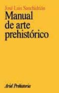 manual de arte prehistorico-jose luis sanchidrian-9788434466173 manual de arte prehistorico-jose luis sanchidrian-9788434466173