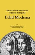 diccionario de terminos de historia de españa: edad moderna (3ª e d.)-justina rodriguez garcia-josefina castilla soto-9788434467873 diccionario de terminos de historia de españa: edad moderna (3ª e d.)-justina rodriguez garcia-josefina castilla soto-9788434467873