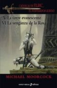 la torre evanescente / la venganza de la rosa (saga elric de meln ibone 5 y 6)-michael moorcock-9788435021173 la torre evanescente / la venganza de la rosa (saga elric de meln ibone 5 y 6)-michael moorcock-9788435021173