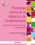 psicologia clinica de la infancia y de la adolescencia: aspectos clinicos, evaluacion e intervencion-teresa gonzalez-9788436825473 psicologia clinica de la infancia y de la adolescencia: aspectos clinicos, evaluacion e intervencion-teresa gonzalez-9788436825473