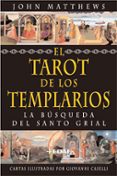 el tarot de los templarios: la busqueda del santo grial (incluye baraja de 78 cartas)-john matthews-9788441419773 el tarot de los templarios: la busqueda del santo grial (incluye baraja de 78 cartas)-john matthews-9788441419773