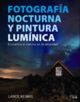 fotografia nocturna y pintura luminica: encuentra el camino en la oscuridad-lance keimig-9788441539273 fotografia nocturna y pintura luminica: encuentra el camino en la oscuridad-lance keimig-9788441539273