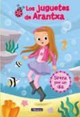 sirena por un dia (los juguetes de arantxa)-arantxa parreño-maria jose sanchez-9788448850173 sirena por un dia (los juguetes de arantxa)-arantxa parreño-maria jose sanchez-9788448850173