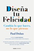 diseña tu felicidad: cambia lo que haces, no lo que piensas-paula dolan-9788449331473 diseña tu felicidad: cambia lo que haces, no lo que piensas-paula dolan-9788449331473