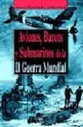 aviones, barcos y submarinos de la ii guerra mundial-steve crawford-john ward-9788466206273 aviones, barcos y submarinos de la ii guerra mundial-steve crawford-john ward-9788466206273