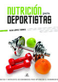 nutricion para deportistas: dietas y nutrientes recomendados para optimizar el rendimiento-olga lopez torres-9788466234573 nutricion para deportistas: dietas y nutrientes recomendados para optimizar el rendimiento-olga lopez torres-9788466234573