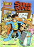 superlopez fans 4: los alienigenas-9788466607773 superlopez fans 4: los alienigenas-9788466607773