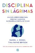 la disciplina sin lágrimas-daniel j. siegel-tina payne bryson-9788466655873 la disciplina sin lágrimas-daniel j. siegel-tina payne bryson-9788466655873