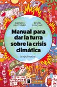 Descargar Ebook gratis MANUAL PARA DAR LA TURRA SOBRE LA CRISIS CLIMÁTICA
				EBOOK 9788466669573 in Spanish de CARMEN HUIDOBRO