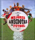 las mejores anécdotas de fútbol-jose moran-9788467759273 las mejores anécdotas de fútbol-jose moran-9788467759273