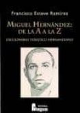 miguel hernandez: de la a a la z. diccionario tematico hernandian o-francisco esteve ramirez-9788470742873 miguel hernandez: de la a a la z. diccionario tematico hernandian o-francisco esteve ramirez-9788470742873