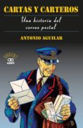 cartas y carteros: una historia del correo postal-antonio aguilar-9788472461673 cartas y carteros: una historia del correo postal-antonio aguilar-9788472461673