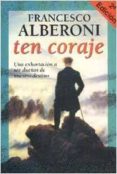 ten coraje: una exhortacion a ser dueños de nuestro destino-francesco alberoni-9788474327373 ten coraje: una exhortacion a ser dueños de nuestro destino-francesco alberoni-9788474327373