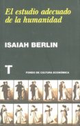 el estudio adecuado de la humanidad-isaiah berlin-9788475069173 el estudio adecuado de la humanidad-isaiah berlin-9788475069173