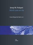 morir com un riu: elegies-josep maria fulquet-9788475886473 morir com un riu: elegies-josep maria fulquet-9788475886473