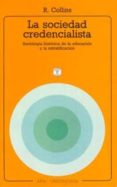la sociedad credencialista: sociologia historica de la educacion y de la estratificacion-randall collins-9788476003473 la sociedad credencialista: sociologia historica de la educacion y de la estratificacion-randall collins-9788476003473