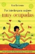 paz interior para mujeres muy ocupadas: como equilibrar el trabaj o, la familia y tu vida interior-joan borysenko-9788478085873 paz interior para mujeres muy ocupadas: como equilibrar el trabaj o, la familia y tu vida interior-joan borysenko-9788478085873
