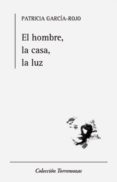 el hombre, la casa, la luz-patricia garcia-rojo-9788478395873 el hombre, la casa, la luz-patricia garcia-rojo-9788478395873