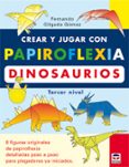 crear y jugar con papiroflexia: dinosaurios (tercer nivel)-fernando gilgado gomez-9788479025373 crear y jugar con papiroflexia: dinosaurios (tercer nivel)-fernando gilgado gomez-9788479025373