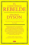 el cientifico rebelde-freeman dyson-9788483067673 el cientifico rebelde-freeman dyson-9788483067673