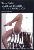 viaje al fondo de la habitacion-tibor fischer-9788483103173 viaje al fondo de la habitacion-tibor fischer-9788483103173