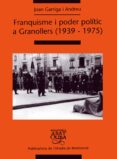 franquisme i poder politic a granollers (1939-1975)-joan garriga-9788484156673 franquisme i poder politic a granollers (1939-1975)-joan garriga-9788484156673