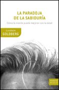 la paradoja de la sabiduria: como la mente puede mejorar con la e dad-elkhonon goldberg-9788484329473 la paradoja de la sabiduria: como la mente puede mejorar con la e dad-elkhonon goldberg-9788484329473