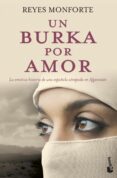 un burka por amor: la emotiva historia de una española atrapada en afganistan-reyes monforte-9788484607373 un burka por amor: la emotiva historia de una española atrapada en afganistan-reyes monforte-9788484607373