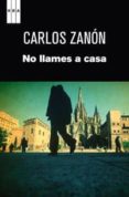 no llames a casa-carlos zanon-9788490061473 no llames a casa-carlos zanon-9788490061473